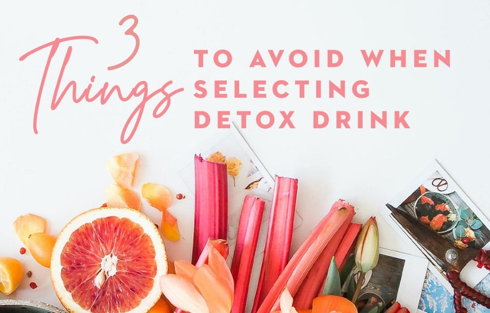 3 Things to Avoid When Selecting Natural Detox Drinks