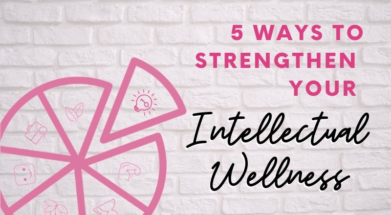 How to Strengthen Your Intellectual Wellness