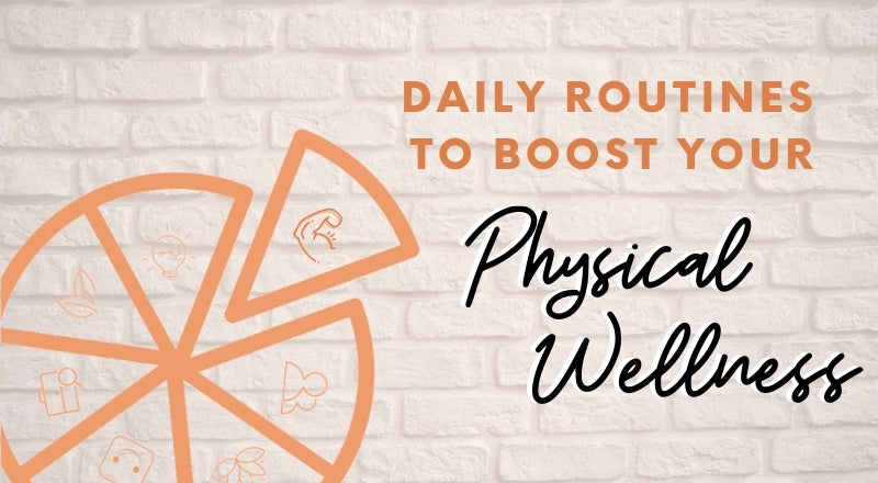 Boost Your Physical Wellness With These Daily Routines