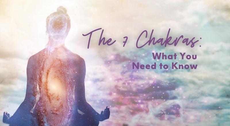 The 7 Chakras: What You Need to Know
